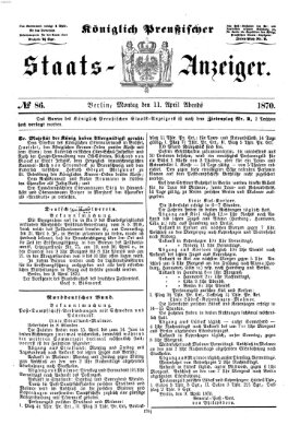 Königlich Preußischer Staats-Anzeiger (Allgemeine preußische Staats-Zeitung) Montag 11. April 1870