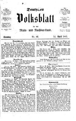 Deutsches Volksblatt für das Main- und Nachbar-Land Sonntag 14. April 1861