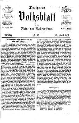 Deutsches Volksblatt für das Main- und Nachbar-Land Dienstag 23. April 1861