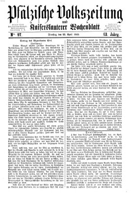 Pfälzische Volkszeitung und Kaiserslauterer Wochenblatt (Pfälzische Volkszeitung) Dienstag 25. April 1865