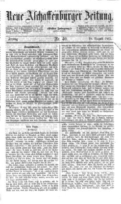 Neue Aschaffenburger Zeitung und Aschaffenburger Anzeiger (Beobachter am Main und Aschaffenburger Anzeiger) Freitag 18. August 1865