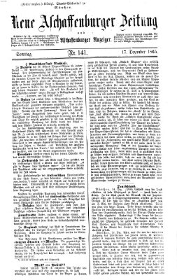 Neue Aschaffenburger Zeitung und Aschaffenburger Anzeiger (Beobachter am Main und Aschaffenburger Anzeiger) Sonntag 17. Dezember 1865