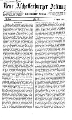 Neue Aschaffenburger Zeitung und Aschaffenburger Anzeiger (Beobachter am Main und Aschaffenburger Anzeiger) Freitag 6. April 1866