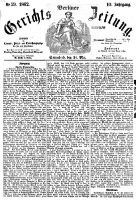 Berliner Gerichts-Zeitung Samstag 24. Mai 1862