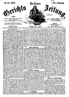 Berliner Gerichts-Zeitung Dienstag 2. April 1867