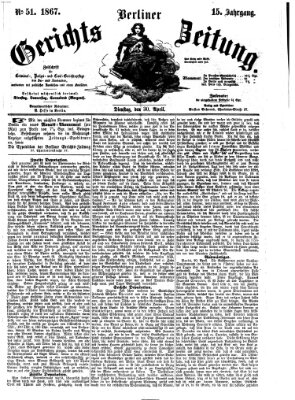 Berliner Gerichts-Zeitung Dienstag 30. April 1867