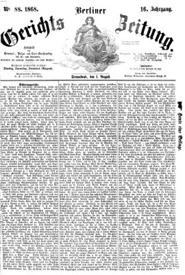 Berliner Gerichts-Zeitung Samstag 1. August 1868