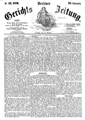 Berliner Gerichts-Zeitung Dienstag 22. Februar 1870