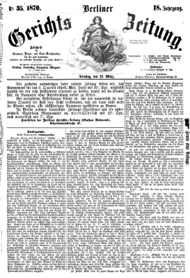 Berliner Gerichts-Zeitung Dienstag 22. März 1870