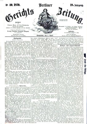 Berliner Gerichts-Zeitung Samstag 2. April 1870