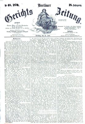 Berliner Gerichts-Zeitung Dienstag 14. Juni 1870