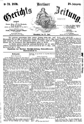 Berliner Gerichts-Zeitung Samstag 25. Juni 1870