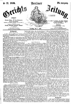 Berliner Gerichts-Zeitung Dienstag 5. Juli 1870