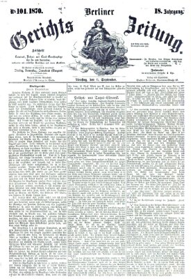 Berliner Gerichts-Zeitung Dienstag 6. September 1870