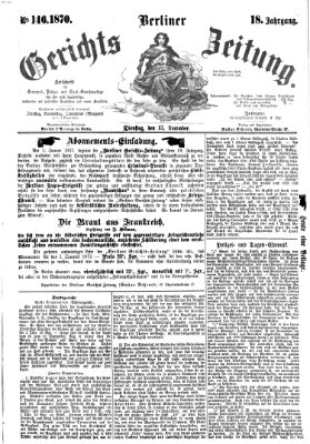 Berliner Gerichts-Zeitung Dienstag 13. Dezember 1870