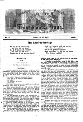 Fränkische Zeitung. Sonntags-Beigabe der Fränkischen Zeitung (Ansbacher Morgenblatt) (Ansbacher Morgenblatt) Sonntag 19. April 1868