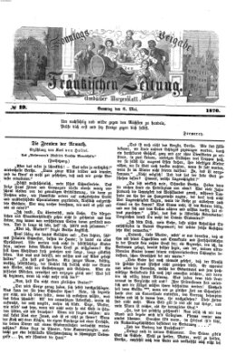 Fränkische Zeitung. Sonntags-Beigabe der Fränkischen Zeitung (Ansbacher Morgenblatt) (Ansbacher Morgenblatt) Sonntag 8. Mai 1870