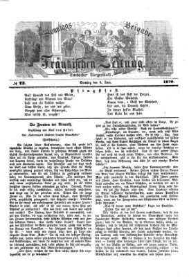 Fränkische Zeitung. Sonntags-Beigabe der Fränkischen Zeitung (Ansbacher Morgenblatt) (Ansbacher Morgenblatt) Sonntag 5. Juni 1870