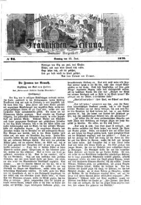 Fränkische Zeitung. Sonntags-Beigabe der Fränkischen Zeitung (Ansbacher Morgenblatt) (Ansbacher Morgenblatt) Sonntag 12. Juni 1870