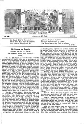 Fränkische Zeitung. Sonntags-Beigabe der Fränkischen Zeitung (Ansbacher Morgenblatt) (Ansbacher Morgenblatt) Sonntag 26. Juni 1870