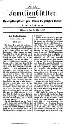 Neuer bayerischer Kurier für Stadt und Land. Familienblätter : Unterhaltungsblatt zum Neuen bayerischen Kurier (Neuer bayerischer Kurier für Stadt und Land) Mittwoch 1. Mai 1867