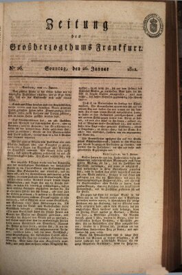 Zeitung des Großherzogthums Frankfurt (Frankfurter Ober-Post-Amts-Zeitung) Sonntag 26. Januar 1812