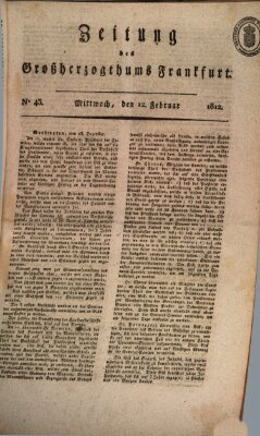 Zeitung des Großherzogthums Frankfurt (Frankfurter Ober-Post-Amts-Zeitung) Mittwoch 12. Februar 1812