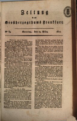 Zeitung des Großherzogthums Frankfurt (Frankfurter Ober-Post-Amts-Zeitung) Sonntag 29. März 1812