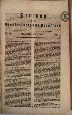 Zeitung des Großherzogthums Frankfurt (Frankfurter Ober-Post-Amts-Zeitung) Sonntag 7. Juni 1812