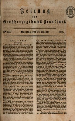 Zeitung des Großherzogthums Frankfurt (Frankfurter Ober-Post-Amts-Zeitung) Sonntag 30. August 1812