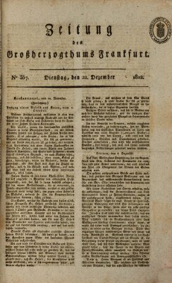 Zeitung des Großherzogthums Frankfurt (Frankfurter Ober-Post-Amts-Zeitung) Dienstag 22. Dezember 1812