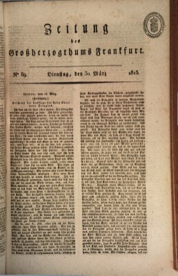 Zeitung des Großherzogthums Frankfurt (Frankfurter Ober-Post-Amts-Zeitung) Dienstag 30. März 1813