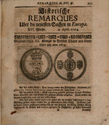 Historische Remarques über neuesten Sachen in Europa des ... Jahres Dienstag 15. April 1704