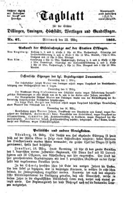 Tagblatt für die Städte Dillingen, Lauingen, Höchstädt, Wertingen und Gundelfingen Mittwoch 22. März 1865