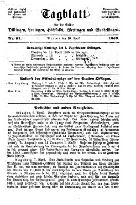 Tagblatt für die Städte Dillingen, Lauingen, Höchstädt, Wertingen und Gundelfingen Montag 10. April 1865