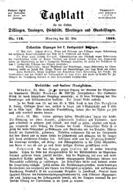 Tagblatt für die Städte Dillingen, Lauingen, Höchstädt, Wertingen und Gundelfingen Montag 22. Mai 1865