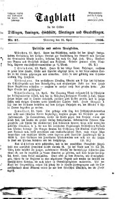 Tagblatt für die Städte Dillingen, Lauingen, Höchstädt, Wertingen und Gundelfingen Montag 16. April 1866