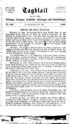 Tagblatt für die Städte Dillingen, Lauingen, Höchstädt, Wertingen und Gundelfingen Dienstag 22. Mai 1866