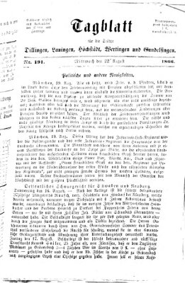 Tagblatt für die Städte Dillingen, Lauingen, Höchstädt, Wertingen und Gundelfingen Mittwoch 22. August 1866