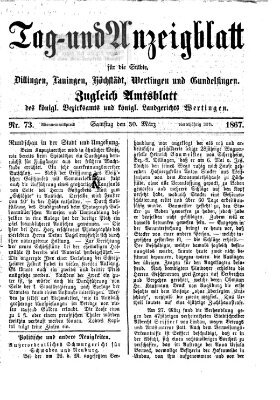 Tag- und Anzeigblatt für die Städte Dillingen, Lauingen, Höchstädt, Wertingen und Gundelfingen (Tagblatt für die Städte Dillingen, Lauingen, Höchstädt, Wertingen und Gundelfingen) Samstag 30. März 1867