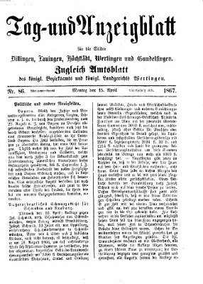 Tag- und Anzeigblatt für die Städte Dillingen, Lauingen, Höchstädt, Wertingen und Gundelfingen (Tagblatt für die Städte Dillingen, Lauingen, Höchstädt, Wertingen und Gundelfingen) Montag 15. April 1867