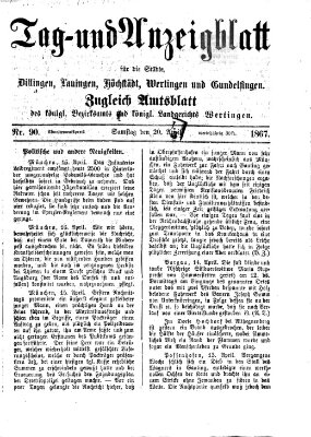 Tag- und Anzeigblatt für die Städte Dillingen, Lauingen, Höchstädt, Wertingen und Gundelfingen (Tagblatt für die Städte Dillingen, Lauingen, Höchstädt, Wertingen und Gundelfingen) Samstag 20. April 1867