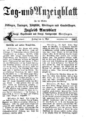 Tag- und Anzeigblatt für die Städte Dillingen, Lauingen, Höchstädt, Wertingen und Gundelfingen (Tagblatt für die Städte Dillingen, Lauingen, Höchstädt, Wertingen und Gundelfingen) Freitag 3. Mai 1867