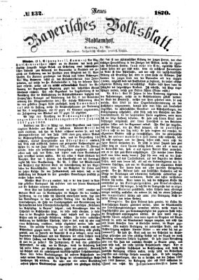 Neues bayerisches Volksblatt Sonntag 15. Mai 1870