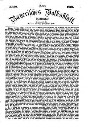 Neues bayerisches Volksblatt Sonntag 22. Mai 1870