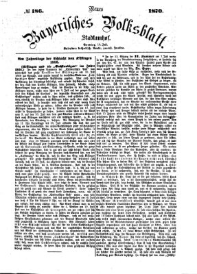 Neues bayerisches Volksblatt Sonntag 10. Juli 1870