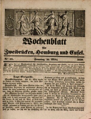 Wochenblatt für Zweibrücken, Homburg und Cusel (Zweibrücker Wochenblatt) Sonntag 31. März 1839