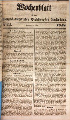 Wochenblatt für den Königlich-Bayerischen Gerichtsbezirk Zweibrücken (Zweibrücker Wochenblatt) Sonntag 6. Mai 1849