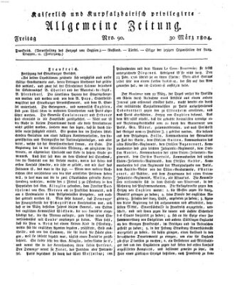 Kaiserlich- und Kurpfalzbairisch privilegirte allgemeine Zeitung (Allgemeine Zeitung) Freitag 30. März 1804