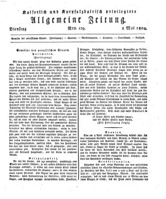 Kaiserlich- und Kurpfalzbairisch privilegirte allgemeine Zeitung (Allgemeine Zeitung) Dienstag 8. Mai 1804